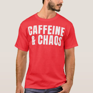 Caffeine Chaos Coffee Addict T-Shirt