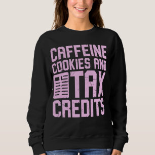 Caffeine Cookies and Tax Credits Tax Season Sweatshirt