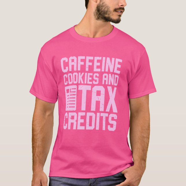 Caffeine Cookies and Tax Credits Tax Season T-Shirt (Front)