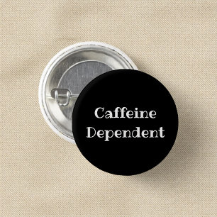 Caffeine Dependant Funny Office Pinback Button