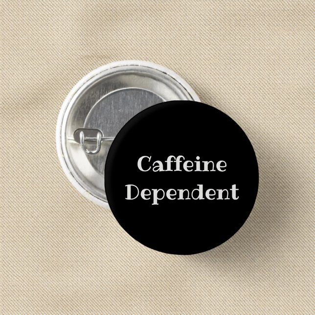 Caffeine Dependant Funny Office Pinback Button (Creator Uploaded)