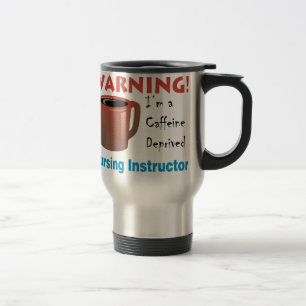 Caffeine Deprived Nursing Instructor Travel Mug