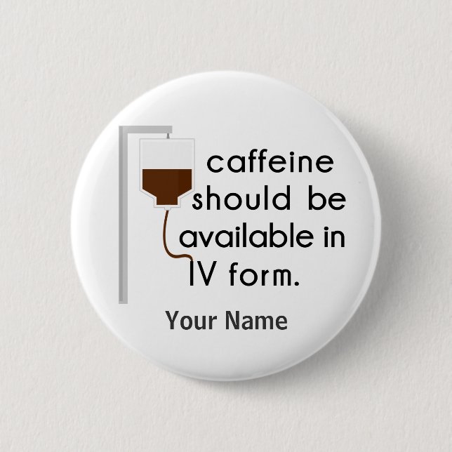 caffeine in IV, nurse humour 6 Cm Round Badge (Front)