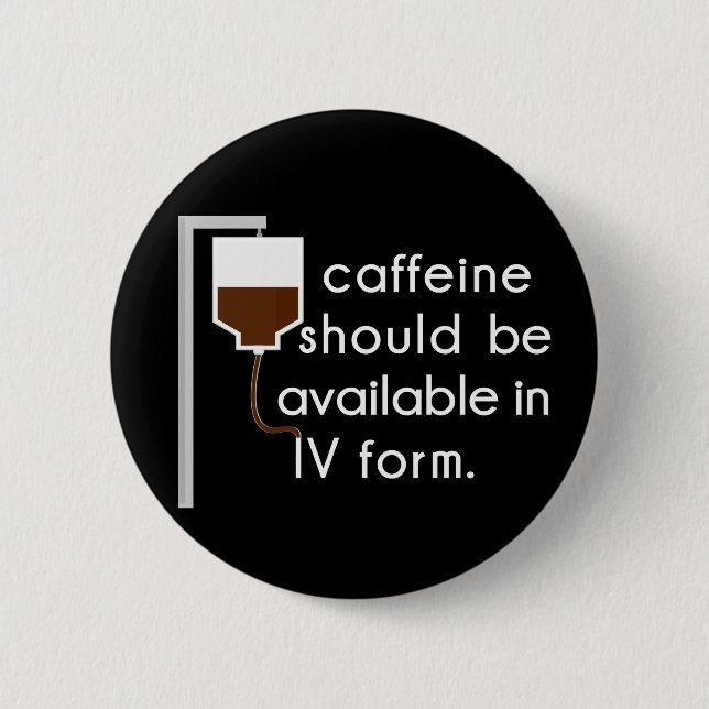 caffeine in IV, nurse humour 6 Cm Round Badge (Front)