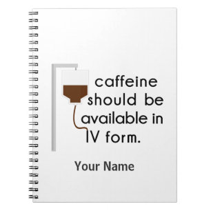 caffeine in IV, nurse humour Notebook
