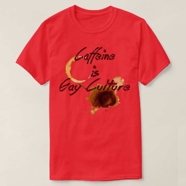 Caffeine is Gay Culture T-Shirt (Design Front)