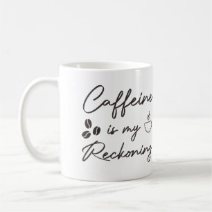 Caffeine Is My Reckoning, Fandom Caffeine gift Coffee Mug