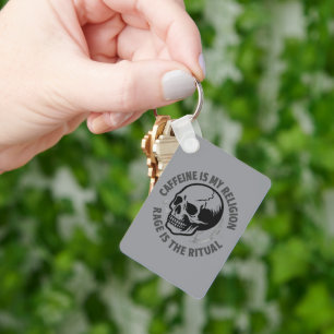 CAFFEINE IS MY RELIGION. RAGE IS THE RITUAL. KEY RING