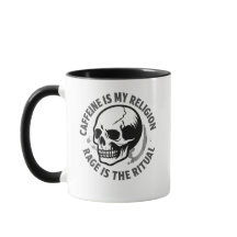 CAFFEINE IS MY RELIGION. RAGE IS THE RITUAL.