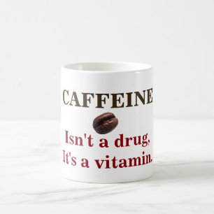 Caffeine isn't a drug coffee mug