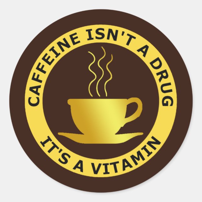 CAFFEINE ISN'T A DRUG, IT'S A VITAMIN CLASSIC ROUND STICKER (Front)