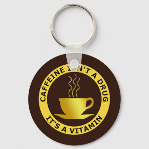CAFFEINE ISN'T A DRUG, IT'S A VITAMIN KEY RING