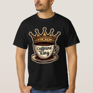 Caffeine King - Crowned By Coffee T-Shirt