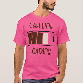 Caffeine Loading Funny Coffee Quotes T-Shirt
