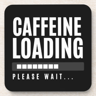 Caffeine Loading Please Wait Coaster
