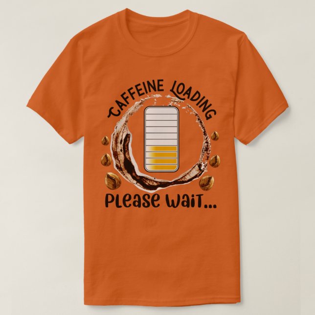 Caffeine Loading Please Wait  Funny Caffeine Quote T-Shirt (Design Front)
