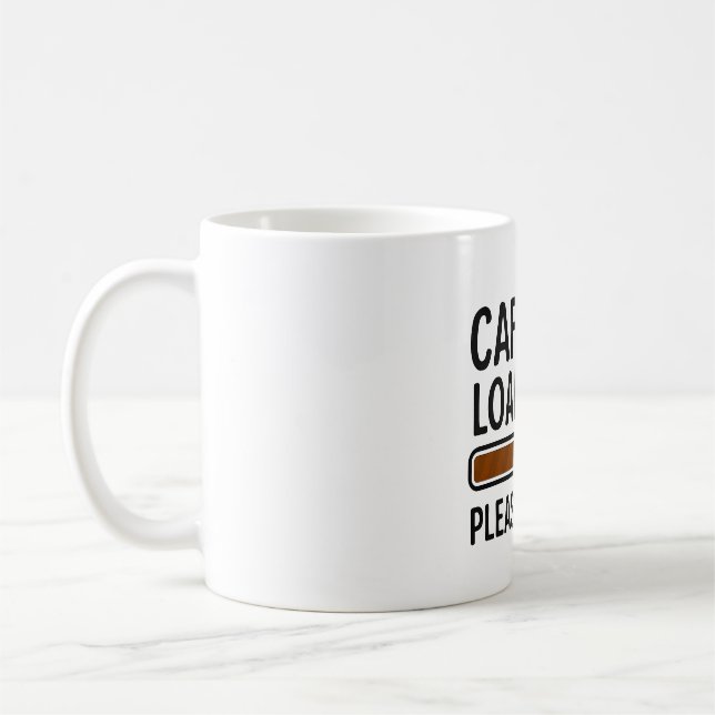 Caffeine Loading... Please Wait – Funny Coffee Mug (Left)