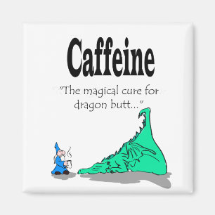 Caffeine - Magical Cure for Dragon Butt Magnet
