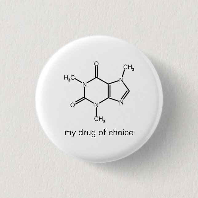 Caffeine, my drug of choice 3 cm round badge (Front)
