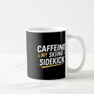 Caffeine My Skiing Sidekick Funny Ski Quotes Appar Coffee Mug