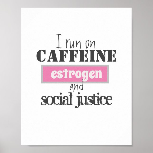 Caffeine, Oestrogen & Social Justice   Poster (Front)