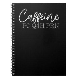 Caffeine Po Q4h Prn Doctor Nurse Prescription Meme Notebook