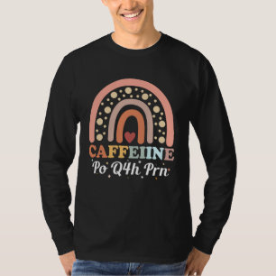 Caffeine Po Q4h Prn Licensed Practical Nurse 1 T-Shirt