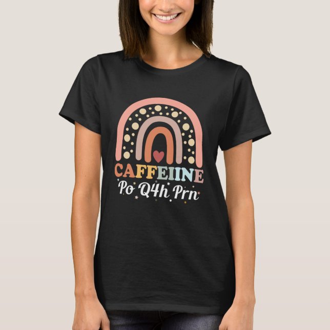 Caffeine Po Q4h Prn Licensed Practical Nurse  1 T-Shirt (Front)
