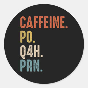Caffeine Po Q4h Prn Shirt Funny Nurse Vintage Classic Round Sticker