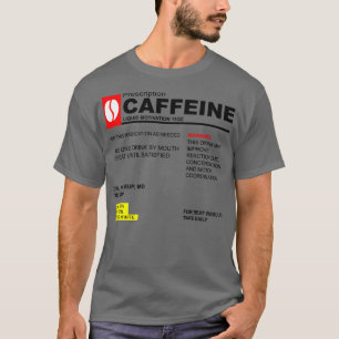 Caffeine Prescription T-Shirt