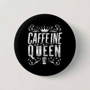 caffeine queen 6 cm round badge