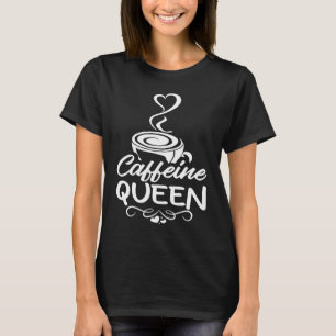 Caffeine Queen Coffee Drinker Coffeeholic 2 T-Shirt