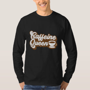 Caffeine Queen Coffee T-Shirt