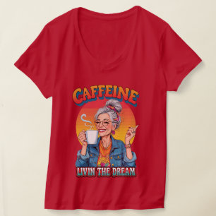 Caffeine Queen – Livin’ the Dream Coffee Moment T-Shirt