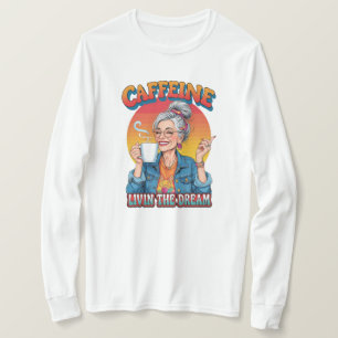 Caffeine Queen – Livin’ the Dream Coffee Moment T-Shirt