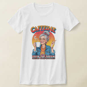 Caffeine Queen – Livin’ the Dream Coffee Moment T-Shirt