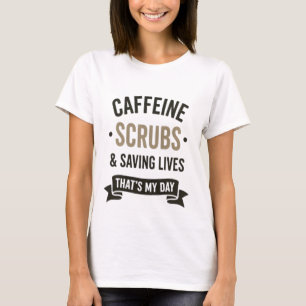 Caffeine Scrubs Saving Lives Nurse Life T-Shirt