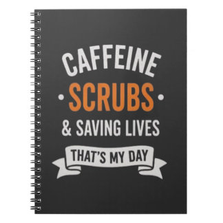 Caffeine Scrubs Saving Lives Nurse Quote Notebook