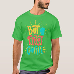 Caffeine Slogan Funny But First Coffee T-Shirt
