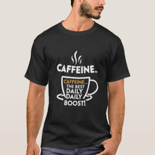 Caffeine: The Power You Need T-Shirt