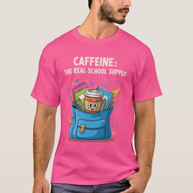 Caffeine – The Real School Supply – Funny Teacher  T-Shirt (Front)