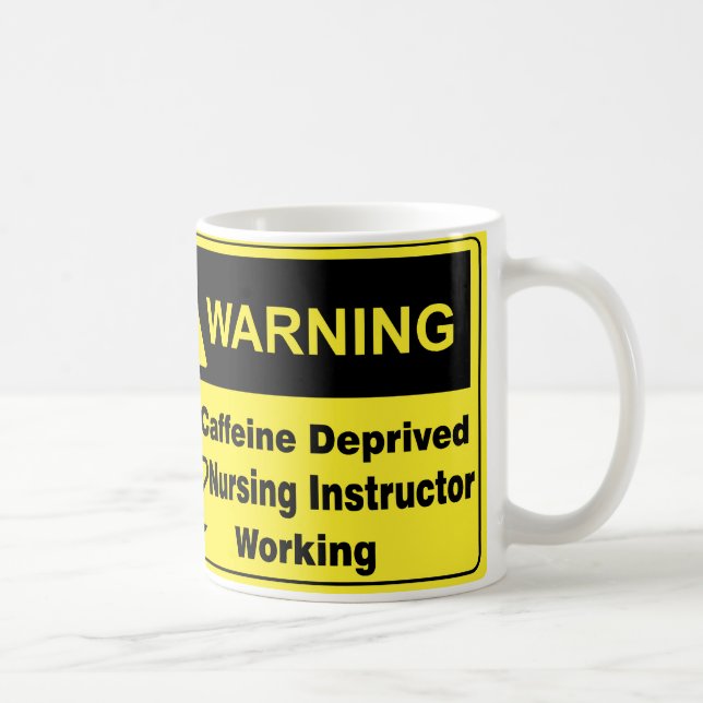 Caffeine Warning Nursing Instructor Coffee Mug (Right)