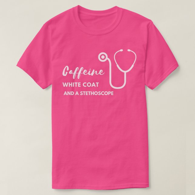 Caffeine white coat and a stethoscope 2 T-Shirt (Design Front)
