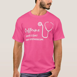Caffeine white coat and a stethoscope 2 T-Shirt