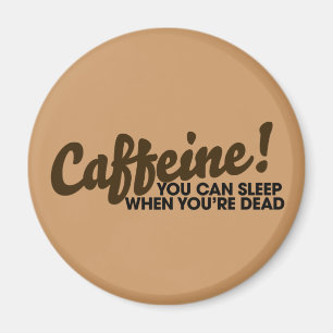 Caffeine You can sleep when you're dead Magnet