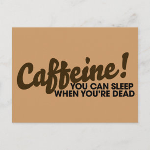 Caffeine You can sleep when you're dead Postcard