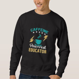 Caffined Powered Educator Sweatshirt