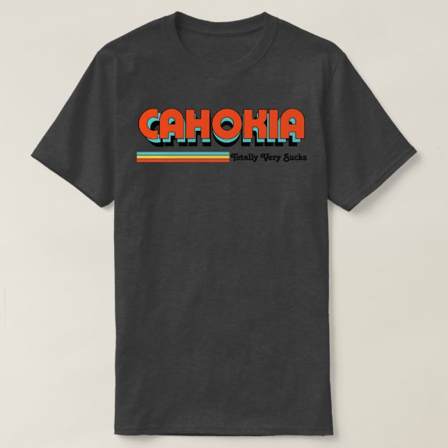 Cahokia Totally Very Sucks T-Shirt (Design Front)