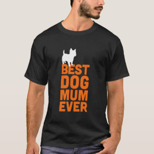 Cairn Terrier - Cool Cute Funny Best Dog Mum Ever T-Shirt
