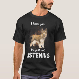 Cairn Terrier Dog I Hear You Not Listening T-Shirt